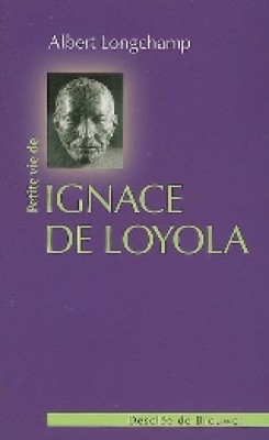 Petite Vie de Ignace de Loyola