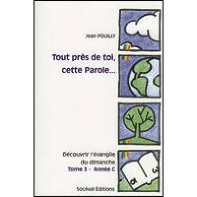 Tout près de toi, cette Parole… Tome 3 - Année C