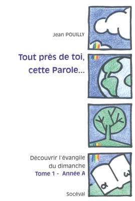 Tout près de toi, cette Parole… Tome 1 - Année A