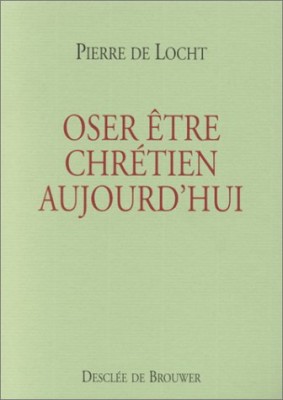 Oser être chrétien aujourd'hui ?