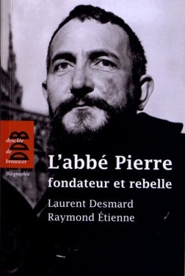 L'abbé Pierre, fondateur et rebelle