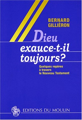 Dieu exauce-t-il toujours ?