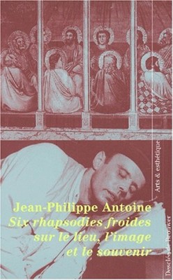 Six rhapsodies froides sur le lieu, l'image et le souvenir