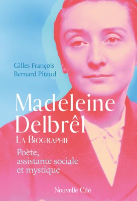Madeleine Delbrêl, poète, assistante sociale et mystique