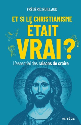 Et si le christianisme était vrai ?