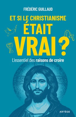 Et si le christianisme était vrai ?